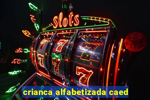 crianca alfabetizada caed